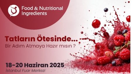 Besin ve Beslenme Sanayisinin Tüm Paydaşları Food & Nutritional Ingredients’te