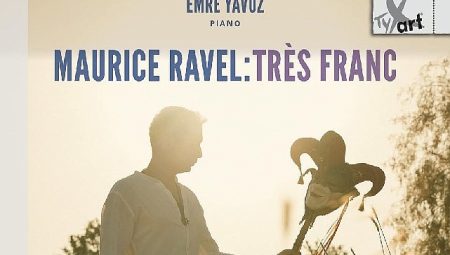 Emre Yavuz’dan Maurice Ravel’e Adanmış Yeni Albüm: Maurice Ravel: Très Franc